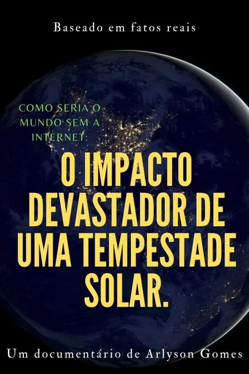 Póster de la película Como seria o mundo sem a internet: o impacto devastador de uma tempestade solar.