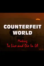 Película Counterfeit World: Making 'To Live and Die in L.A.'