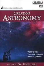 Película Creation Astronomy: Viewing the Universe Through Biblical Glasses