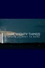 Película Dare Mighty Things: NASA's Journey To Mars