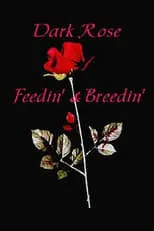 Película Dark Rose: Feedin' & Breedin'