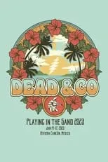 Poster de la película Dead & Company: 2023-01-17 Playing In The Sand, Riviera Maya, MX - Películas hoy en TV