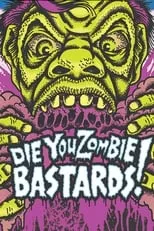 Película Die You Zombie Bastards!