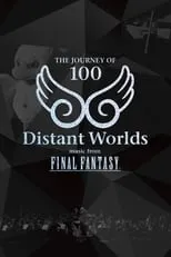 Película Distant Worlds: Music from Final Fantasy The Journey of 100