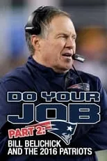 Bill Belichick interpreta a  en Do Your Job Part II: Bill Belichick and the 2016 Patriots