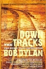 Poster de la película Down the Tracks: The Music That Influenced Bob Dylan - Películas hoy en TV