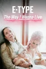 Película E-Type - The Way I Wanna Live