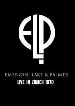 Película Emerson, Lake & Palmer: Live In Zurich 1970