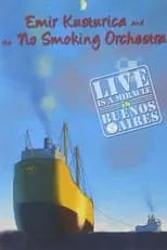 Poster de Emir Kusturica and the No Smoking Orchestra - Live is a Miracle in Buenos Aires