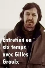 Película Entretien en six temps avec Gilles Groulx