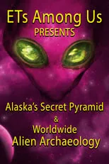 Película ETs Among Us Presents: Alaska's Secret Pyramid and Worldwide Alien Archaeology