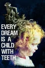 Película Every Dream is a Child with Teeth