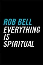 Rob Bell es Himself en Everything Is Spiritual (2016 Tour Film)