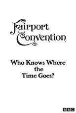 Película Fairport Convention: Who Knows Where the Time Goes?