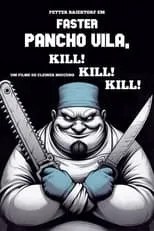 Póster de la película Faster Pancho Vila, Kill! Kill! Kill!