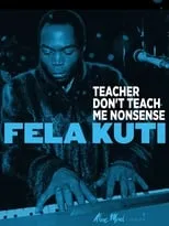 Fela Kuti es Self en Fela Kuti: Teacher Don't Teach Me Nonsense