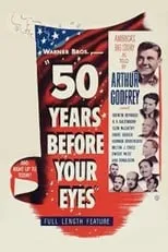 Arthur Godfrey es Narrator en Fifty Years Before Your Eyes