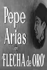 Pepe Arias interpreta a  en Flecha de Oro