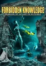 Película Forbidden Knowledge: Legends of Atlantis Exposed