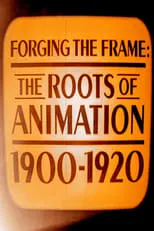 Póster de la película Forging the Frame: The Roots of Animation, 1900-1920