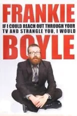 Póster de la película Frankie Boyle: If I Could Reach Out Through Your TV and Strangle You, I Would