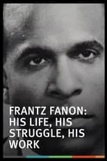 Frantz Fanon es Self en Frantz Fanon, Une Vie, Un Combat, Une Oeuvre