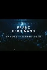 Película Franz Ferdinand | Echoes with Jehnny Beth (ARTE concerts)