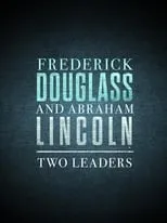 Christopher Swindle es Abraham Lincoln (voice) en Frederick Douglass and Abraham Lincoln: Two Leaders