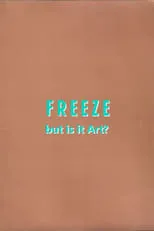 Película Freeze: But is it Art?