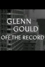 Glenn Gould es  en Glenn Gould: Off the Record