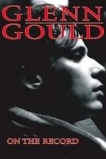 Glenn Gould es  en Glenn Gould: On the Record