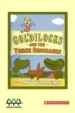 Mo Willems es Narrator / additional voices en Goldilocks and the Three Dinosaurs