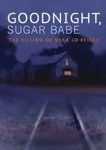 Poster de Goodnight, Sugar Babe: The Killing of Vera Jo Reigle