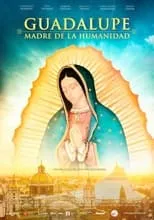 Poster de la película Guadalupe: Madre de la Humanidad - Películas hoy en TV