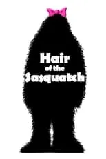 Póster de la película Hair of the Sasquatch