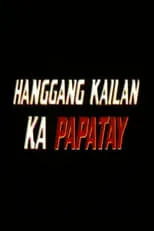 Película Hanggang Kailan Ka Papatay