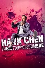 Hank Chen es Self en Hank Chen: I'm Not Supposed to Be Here