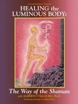 Alberto Villoldo es Self en Healing the Luminous Body: The Way of the Shaman