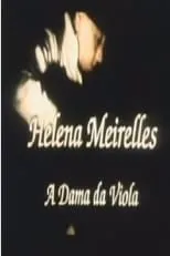 Helena Meirelles es  en Helena Meirelles - A Dama da Viola