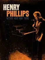 Película Henry Phillips: Neither Here Nor There