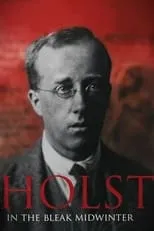 Gustav Holst es Self (archive footage) en Holst: In the Bleak Midwinter