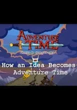 Adam Muto es Self en How an Idea Becomes Adventure Time