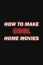 Póster de la película How to Make Cool Home Movies