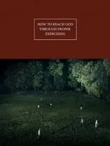 Película How to Reach God Through Proper Exercising