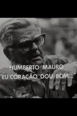 Película Humberto Mauro: Eu Coração Dou Bom