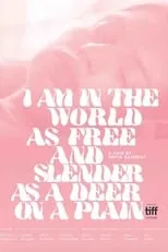 Película I Am in the World as Free and Slender as a Deer on a Plain