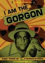 Poster de la película I Am the Gorgon: Bunny 'Striker' Lee and the Roots of Reggae - Películas hoy en TV