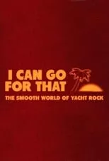 Película I Can Go For That: The Smooth World of Yacht Rock