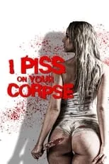 Película I Piss on Your Corpse