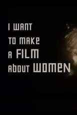 Película I want to make a film about women